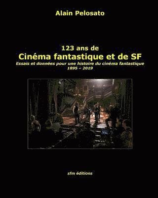 123 ans de cinéma fantastique et de SF: Essais et données pour une histoire du cinéma fantastique 1895 - 2019 1