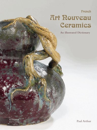 Paul Arthur - French Art Nouveau Ceramics, Inbunden