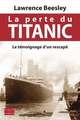 bokomslag La perte du Titanic: Le témoignage d'un rescapé