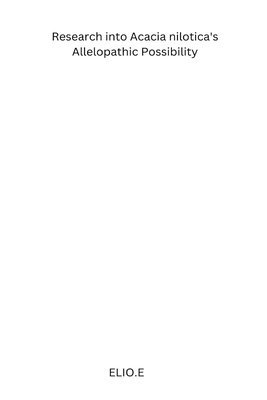 Elio E, ELIO E - Research into Acacia nilotica's Allelopathic Possibility, Häftad