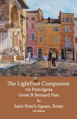 bokomslag The LightFoot Companion to the via Francigena Great Saint Bernard Pass to St Peter's Square, Rome - Edition 3