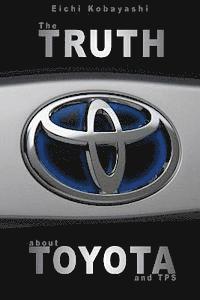 bokomslag The truth about Toyota and TPS