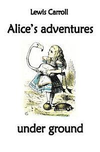 Alice's adventures under ground