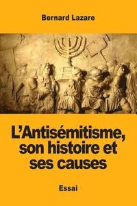 bokomslag L'Antisemitisme, son histoire et ses causes