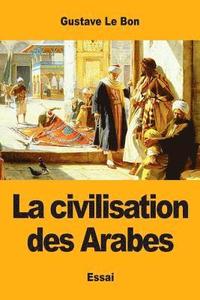 bokomslag civilisation des Arabes