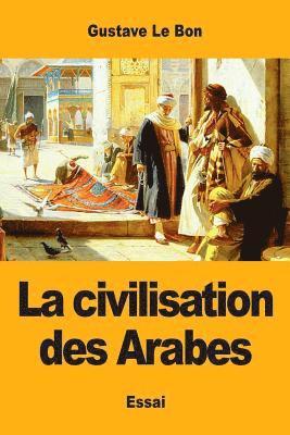 Gustave Le Bon - civilisation des Arabes, Häftad