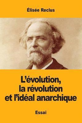 bokomslag L'volution, la rvolution et l'idal anarchique