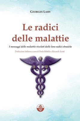 bokomslag Le radici delle malattie: I messaggi delle malattie rivelati dalle loro radici ebraiche