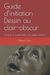 bokomslag Guide d'initiation Dessin au clair-obscur: Fusain et pastel blanc sur papier teinté