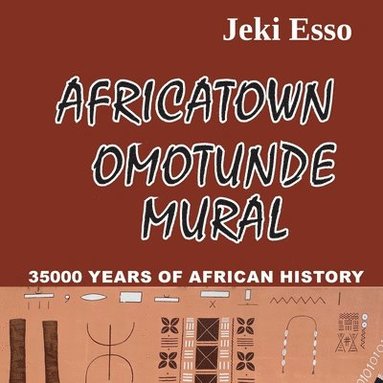 Jeki Esso - Africatown Omotunde Mural. 35000 Years of African History, Häftad
