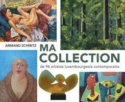 bokomslag Ma Collection de 96 artistes luxembourgeois contemporains