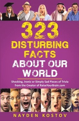 323 Disturbing Facts about Our World 1
