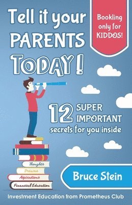 Tell it your parents TODAY!: 12 SUPER IMPORTANT secrets for you inside 1