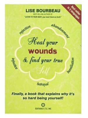 Lise Bourbeau - Heal Your Wounds & Find Your True Self: Finally, a Book That Explains Why It's So Hard Being Yourself!, Häftad