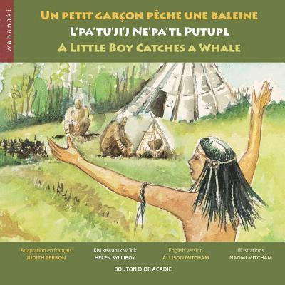 petit garçon pêche une baleine / L'pa'tu'ji'j Ne'pa'tl Putupl / A Little Boy Catches a Whale