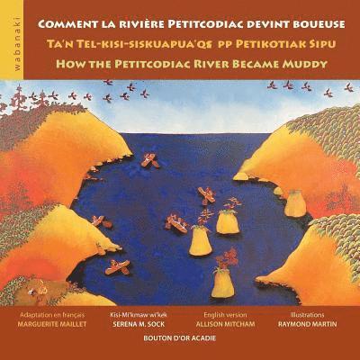 Comment la rivire Petitcodiac devint boueuse / Ta'n Tel-kisi-siskuapua'qsepp Petikodiac Sipu / How the Petitcodiac River Became Muddy 1