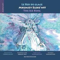 bokomslag Le roi de glace / Mkumiey Eleke'wit / The Ice King