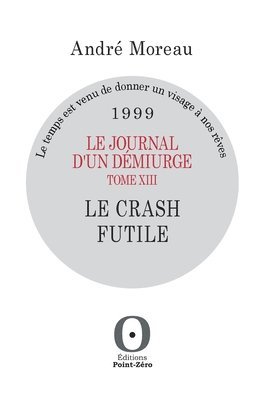 bokomslag journal d'un démiurge, tome XIII - Le crash futile - 1999