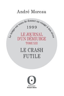 bokomslag Le journal d'un dmiurge, tome XIII - Le crash futile - 1999