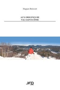 bokomslag Aux origines de Val Saint-Cme