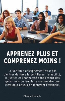 Apprenez Plus Et Comprenez Moins !