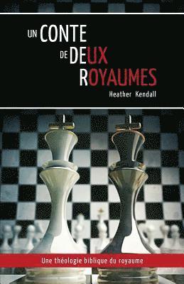 Un Conte de Deux Royaumes (a Tale of Two Kingdoms): Une Théologie Biblique Du Royaume 1