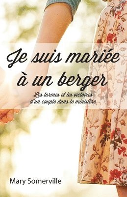 bokomslag Je suis mariée à un berger (One with a Shepherd: The Tears and Triumphs of a Ministry Marriage): Les larmes et les victoires d'un couple dans le minis