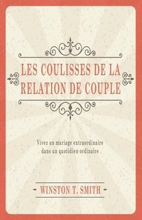 bokomslag Les coulisses de la relation de couple (Marriage Matters: Extraordinary Change through Ordinary Moments): Vivez un mariage extraordinaire dans un quot