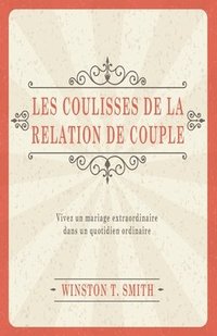 bokomslag Les coulisses de la relation de couple (Marriage Matters: Extraordinary Change through Ordinary Moments): Vivez un mariage extraordinaire dans un quot