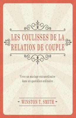 Winston T. Smith - Les coulisses de la relation de couple (Marriage Matters: Extraordinary Change through Ordinary Moments): Vivez un mariage extraordinaire dans un quot, Häftad