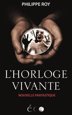 L'Horloge Vivante: Une Nouvelle Fantastique 1