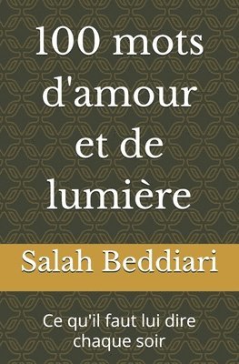 bokomslag 100 mots d'amour et de lumière: Ce qu'il faut lui dire chaque soir