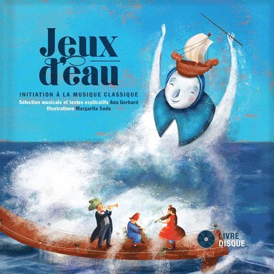 Ana Gerhard - Jeux D'Eau: Initiation a la Musique Classique, Inbunden