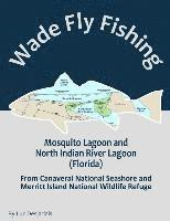 bokomslag Wade Fly Fishing Mosquito Lagoon and North Indian River Lagoon (Florida) from Canaveral National Seashore and Merritt Island National Wildlife Refuge