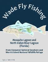 bokomslag Wade Fly Fishing Mosquito Lagoon and North Indian River Lagoon (Florida) from Canaveral National Seashore and Merritt Island National Wildlife Refuge