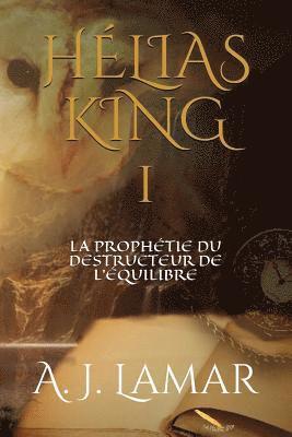 bokomslag Hélias King: La prophétie du destructeur de l'équilibre