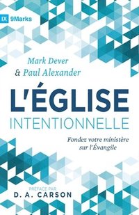 bokomslag L'Église intentionnelle (The Deliberate Church): Fondez votre ministère sur l'Évangile