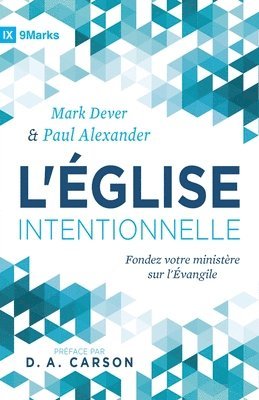 bokomslag L'Église intentionnelle (The Deliberate Church): Fondez votre ministère sur l'Évangile