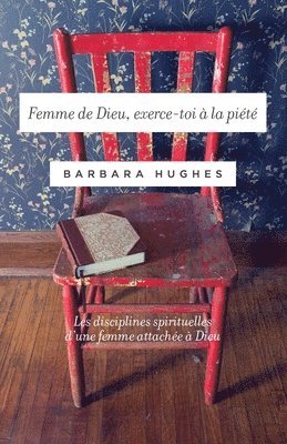 bokomslag Femme de Dieu, exerce-toi à la piété (Disciplines of a Godly Woman): Les disciplines spirituelles d'une femme attachée à Dieu