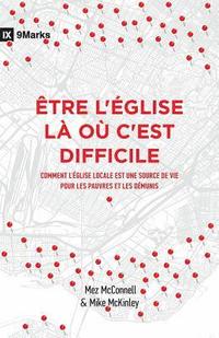 bokomslag Être l'Église Là Où c'Est Difficile (Church in Hard Places): Comment l'Église Locale Est Une Source de Vie Pour Les Pauvres Et Les Démunis (How the Lo