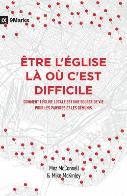 bokomslag Être l'Église Là Où c'Est Difficile (Church in Hard Places): Comment l'Église Locale Est Une Source de Vie Pour Les Pauvres Et Les Démunis (How the Lo