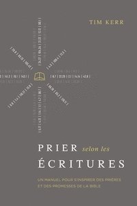 bokomslag Prier selon les Écritures: Un manuel pour s'inspirer des prières et des promesses de la Bible