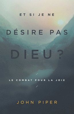 John Piper, Editions Cruciforme - Et si je ne désire pas Dieu ?: Le combat pour la joie, Häftad