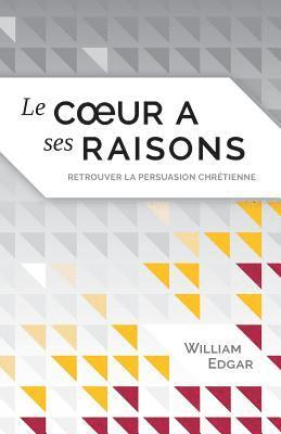 bokomslag Le coeur a ses raisons (Reasons of the Heart): retrouver la persuasion chrétienne