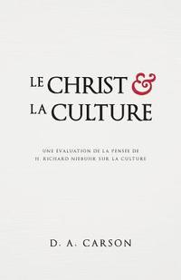 bokomslag Le Christ Et La Culture (Christ and Culture Revisited): Une Évaluation de la Pensée de H. Richard Niebuhr Sur La Culture