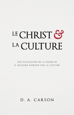 Le Christ Et La Culture (Christ and Culture Revisited): Une Évaluation de la Pensée de H. Richard Niebuhr Sur La Culture