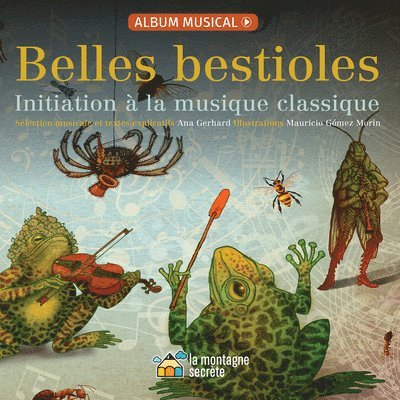 Ana Gerhard - Belles Bestioles: Initiation À La Musique Classique, Inbunden