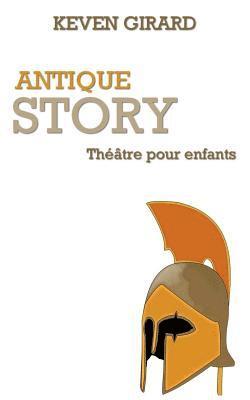 bokomslag Antique Story (théâtre pour enfants): Texte à jouer pour les 8 à 12 ans