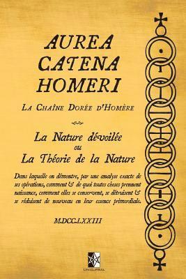 Aurea Catena Homeri: La Chaîne Dorée d'Homère - La Nature dévoilée ou La Théorie de la Nature 1