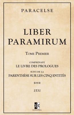 Paracelse - Liber Paramirum: comprenant le Livre des Prologues suivi de la Parenthèse sur les Cinq Entités, Häftad